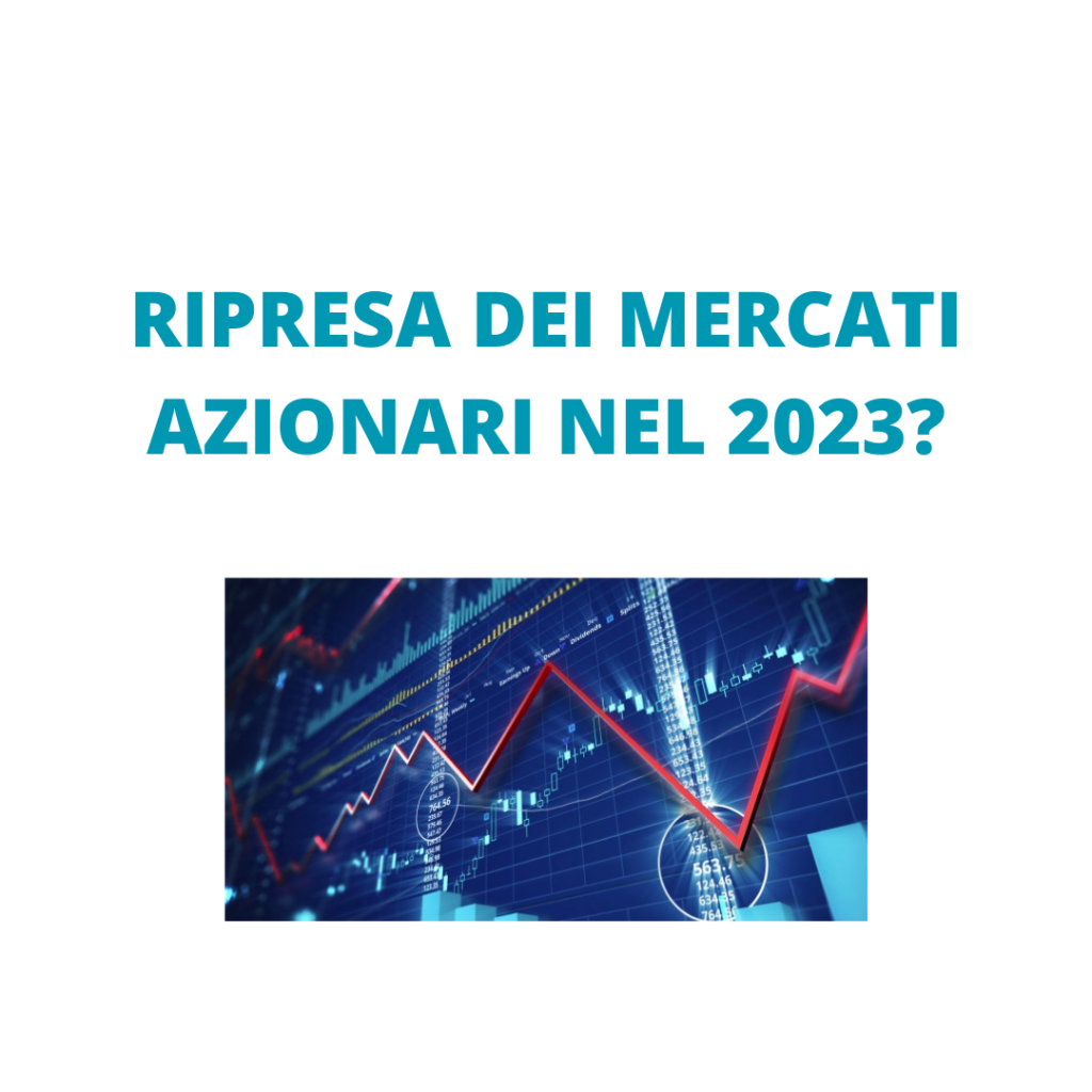 Rappresentazione visiva dell'articolo: RIPRESA DEI MERCATI AZIONARI NEL 2023?