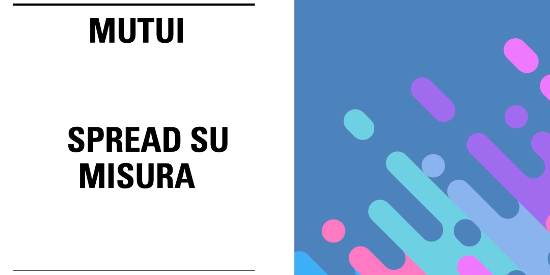 Rappresentazione visiva dell'articolo: Mutui: arriva lo spread su misura!